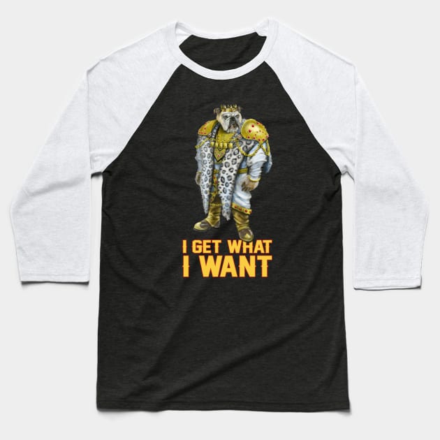 I Get What I Want Baseball T-Shirt by Mystik Media LLC